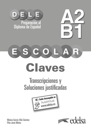 PREPARACION AL DELE ESCOLAR A2/B1. CLAVES. TRANSCRIPCIONES Y SOLUCIONES JUSTIFIC