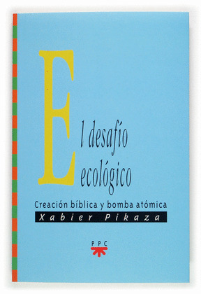 DESAFIO ECOLOGICO, EL: CREACION BIBLICA Y BOMBA ATOMICA