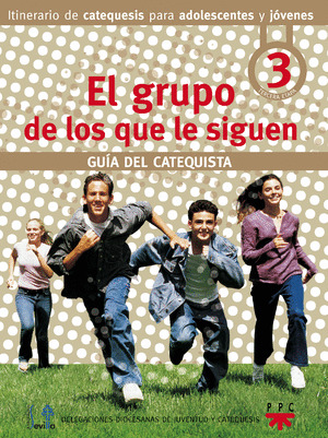 GRUPO DE LOS QUE LE SIGUEN, EL. GUIA DEL CATEQUISTA. 3 ETAPA