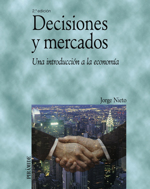 DECISIONES Y MERCADOS: UNA INTRODUCCIÓN A LA ECONOMÍA