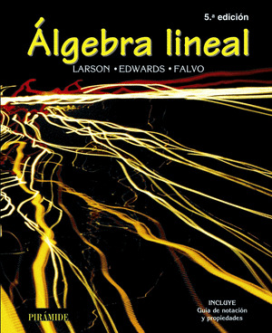 ÁLGEBRA LINEAL  (5ª EDICION, 2006. INCLUYE GUIA DE NOTACION Y PROPIEDADES)