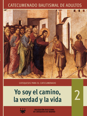 YO SOY EL CAMINO, LA VERDAD Y LA VIDA. 2 CATEQUESIS PARA EL CATECUMENADO