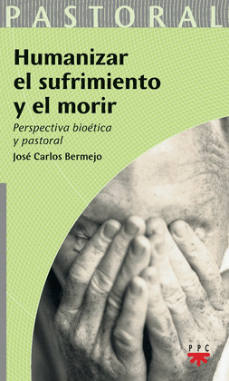 HUMANIZAR EL SUFRIMIENTO Y EL MORIR. PERSPECIVA BIOETICA Y PASTORAL