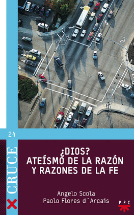 DIOS? ATEISMO DE LA RAZON Y RAZONES DE LA FE