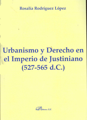 URBANISMO Y DERECHO EN EL IMPERIO DE JUSTINIANO 527-565 D.C
