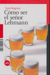 COMO SER EL SEÑOR LEHMANN