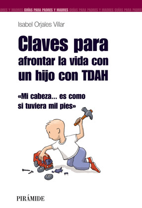 CLAVES PARA AFRONTAR LA VIDA CON UN HIJO CON TDAH (TRASTORNO DEFICIT DE ATENCION CON HIPERACTIVIDAD)