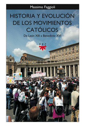 HISTORIA Y EVOLUCION DE LOS MOVIMIENTOS CATOLICOS DE LEON XII A BENEDICTO XVI