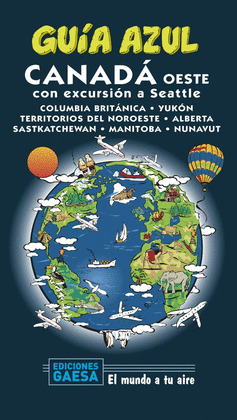 CANADÁ OESTE. GUÍA AZUL EL MUNDO A TU AIRE (2020)