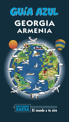 GEORGIA Y ARMENIA. GUÍA AZUL EL MUNDO A TU AIRE (2020)