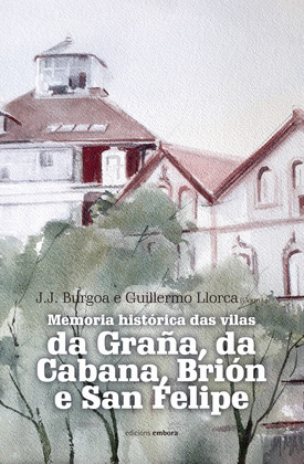 MEMORIA HISTORICA DAS VILAS DA GRAÑA, DA CABANA, BRION E SAN FELIPE