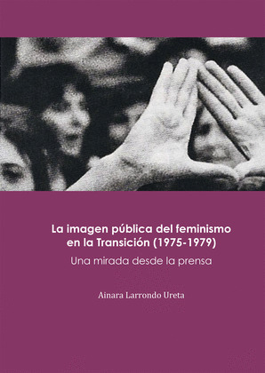 LA IMAGEN PUBLICA DEL FEMINISMO EN LA TRANSICION (1975-1979)