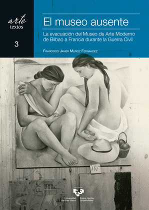 EL MUSEO AUSENTE. LA EVACUACION DEL MUSEO DE ARTE MODERNO DE BILBAO A FRANCIA DU
