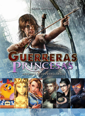 GUERRERAS PRINCESAS O HEROÍNAS DE LOS VIDEOJUEGOS