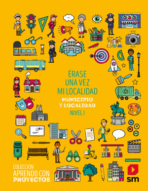 SD PROFESOR. ERASE UNA VEZ MI LOCALIDAD. MUNICIPIO Y LOCALIDAD. NIVEL I. APRENDO