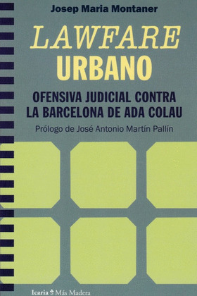 LAWFARE URBANO. OFENSIVA JUDICIAL CONTRA LA BARCELONA DE ADA COLAU