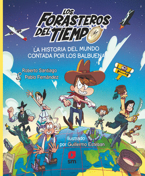 FORASTEROS DEL TIEMPO: LA HISTORIA DEL MUNDO CONTADA POR LOS BALBUENA