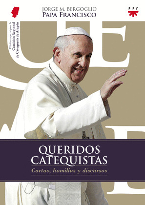 QUERIDOS CATEQUISTAS: CARTAS, HOMILÍAS Y DISCURSOS