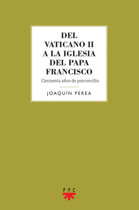 DEL VATICANO II A LA IGLESIA DEL PAPA FRANCISCO: CINCUENTA AÑOS DE POSCONCILIO
