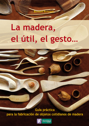 MADERA, EL ÚTIL, EL GESTO...; LA