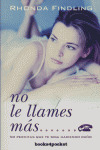 NO LE LLAMES MAS ....