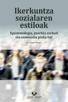 IKERKUNTZA SOZIALAREN ESTILOAK. EPISTEMOLOGIA, ANARKIA ZERBAIT ETA SOZIOSOFIA PI