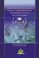 COMPENDIO DE LEGISLACIÓN SOCIAL Y ADMINISTRATIVA DE REFERENCIA EN EL SECTOR MINE