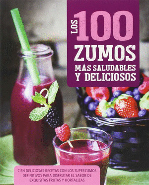 100 CIEN ZUMOS MAS SALUDABLES Y DELICIOSOS, LOS