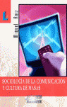 SOCIOLOGIA COMUNICACION Y CULTURA DE MASAS