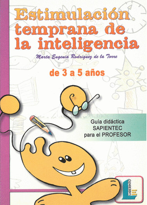 ESTIMULACION TEMPRANA DE LA INTELIGENCIA. GUIA DIDACTICA SAPIENTEC PARA EL PROFESOR (DE 3 A 5 AÑOS)