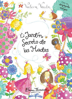 JARDIN SECRETO DE LAS HADAS, EL (VALERIA VARITA. CON UN DESPLEGABLE MAGICO)