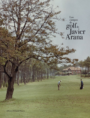 CAMPOS DE GOLF DE JAVIER ARANA, LOS