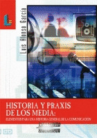 HISTORIA Y PRAXIS DE LOS MEDIA: ELEMENTOS PARA UNA HISTORIA GENERAL DE LA COMUNICACIÓN