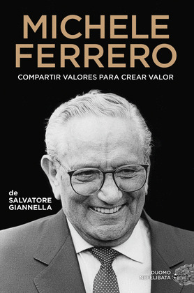 MICHELE FERRERO: COMPARTIR VALORES PARA CREAR VALOR