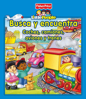 BUSCA Y ENCUENTRA. COCHES, CAMIONES, AVIONES Y TRENES (FISHER PRICE LITTLE PEOPLE)