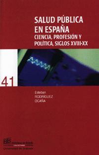 SALUD PÚBLICA EN ESPAÑA: CIENCIA, PROFESIÓN Y POLÍTICA, SIGLOS XVIII-XX