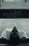 TO SLEEP, PERCHANCE TO DREAM