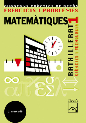 MATEMÀTIQUES, CIENCIES TECNOLOGÍA, 1 BATXILLERAT. EXERCICIS I PROBLEMES. QUADERN