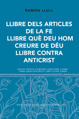 LLIBRE DELS ARTICLES DE LA FE. LLIBRE QUE EEU HOM CREURE DE DEU. LLIBRE CONTRA A