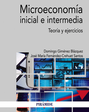 MICROECONOMÍA INICIAL E INTERMEDIA. TEORÍA Y EJERCICIOS