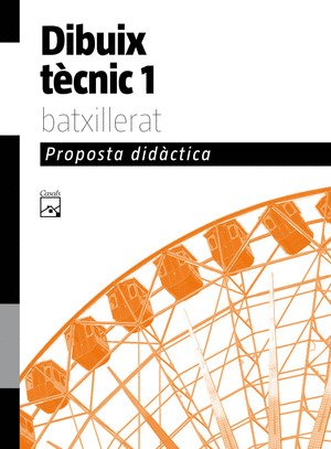 DIBUIX TÈCNIC, 1 BATXILLERAT. PROPOSTA DIDÀCTICA