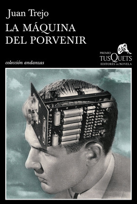 MÁQUINA DEL PORVENIR, LA (PREMIO TUSQUETS DE NOVELA)