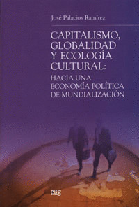 CAPITALISMO, GLOBALIDAD Y ECOLOGIA CULTURAL: HACIA UNA ECONOMIA POLITICA DE MUND