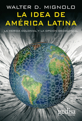 IDEA DE AMERICA LATINA. HERIDA COLONIAL Y OPCION DECOLONIAL