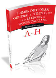 PRIMER DICCIONARI GENERAL I ETIMOL.GIC DE LA LLENGUA DE SIGNES CA