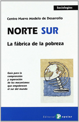 NORTE SUR. LA FABRICA DE LA POBREZA.