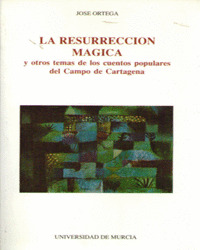 RESURRECCION MAGICA Y OTROS TEMAS DE LOS CUENTOS POPULARES DEL CAMPO DE CARTAGEN