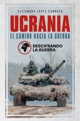 UCRANIA, EL CAMINO HACIA LA GUERRA