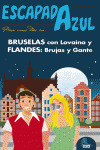 GUIA ESCAPADA AZUL: BRUSELAS CON LOVAINA Y FLANDES: BRUJAS Y GANTE