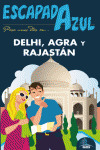 DELHI, AGRA Y RAJASTÁN. GUIA ESCAPADA AZUL (2013)
